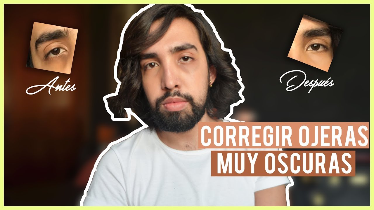 CUBRIR OJERAS MUY OSCURAS EN HOMBRES | Gio Simoneen - YouTube