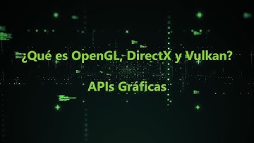¿Qué es OpenGL, DirectX y Vulkan? - APIs Gráficas