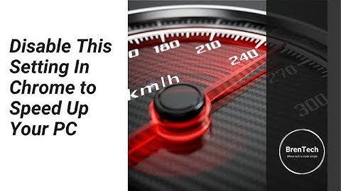 Disable This Setting In Chrome To Speed Up Your PC