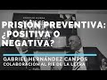 PRISIÓN PREVENTIVA: ¿POSITIVA O NEGATIVA EN EL SISTEMA PENAL MEXICANO?