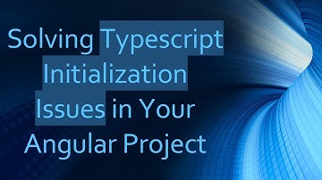 Solving Typescript Initialization Issues in Your Angular Project