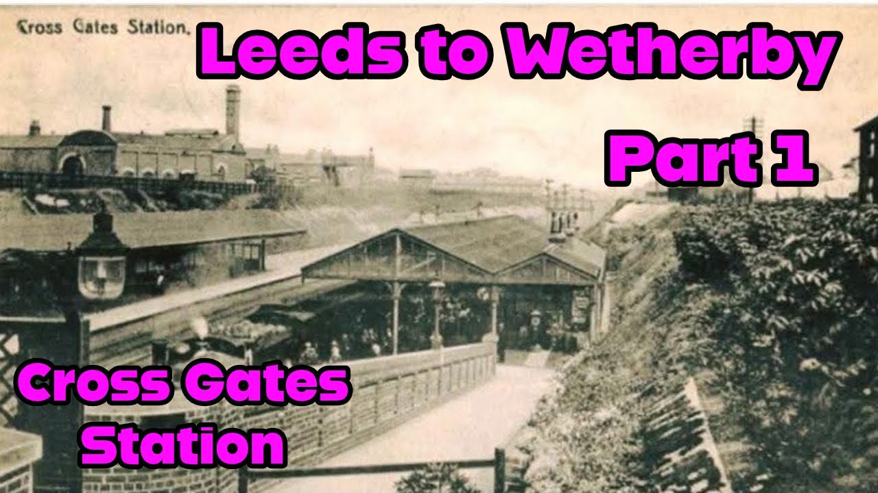 Железнодорожная станция Кросс-Гейтс (Лидс) — Уэтерби. Часть 1. Железнодорожная станция Кросс-Гейтс.