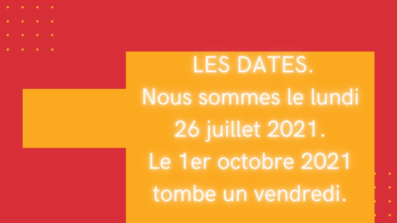 LES DATES. Aujourd'hui, nous sommes LE MERCREDI 24 MARS 2021. YouTube — free download