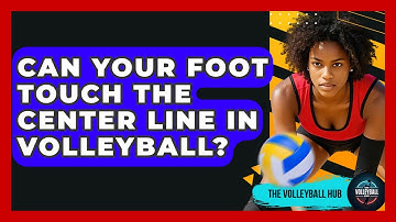 Can Your Foot Touch The Center Line In Volleyball? - The Volleyball Hub