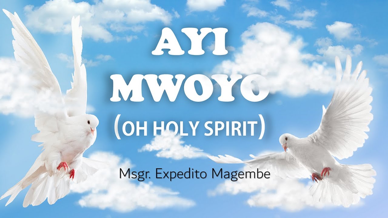 Ayi Mwoyo Oh Holy Spirit   Msgr  Expedito Magembe  The Cherubim CC Mukisa Michael Arr