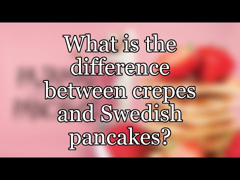 What is the difference between crepes and Swedish pancakes?