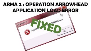 ARMA 2 : Operation Arrowhead - Application Load Error Fixed