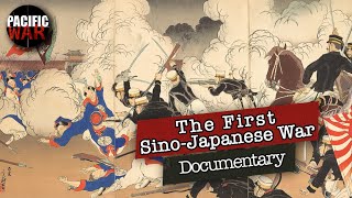 The First Sino-Japanese War of 1894-1895 | Full Documentary