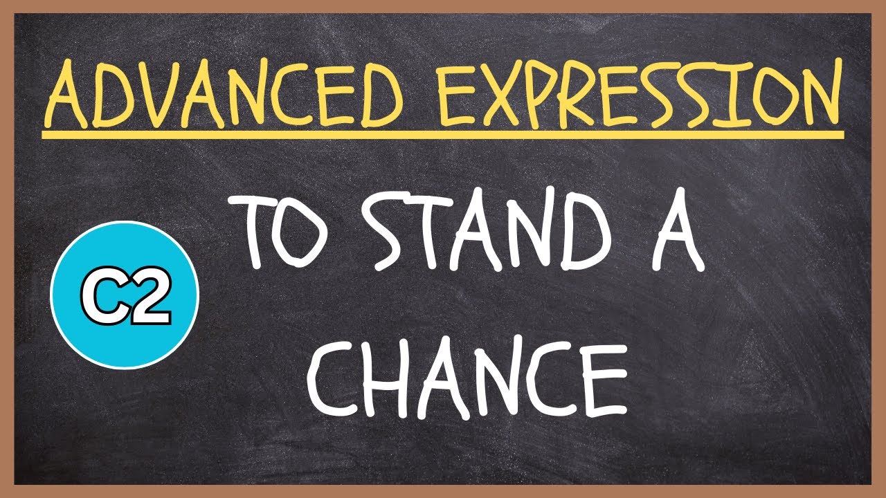 ADVANCED VOCABULARY C2 ENGLISH EXPRESSION Stand A Chance Meaning In advanced-vocabulary-c2-english-expression-stand-a-chance-meaning-in