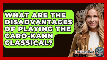 What Are The Disadvantages Of Playing The Caro-Kann Classical? - The Board Game Xpert
