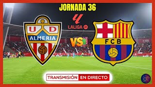 🔴[EN VIVO] ALMERIA VS FC BARCELONA | Jornada 36 LA LIGA EA SPORTS | ALMERIA BARÇA HOY #futbolenvivo