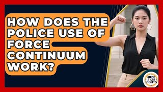 How Does The Police Use Of Force Continuum Work? - Guide To Your Rights