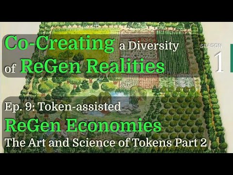 Regen Civics: Season 1, Ep.9 Tokenomics: Art & theory of our token-assisted land-based economies P2