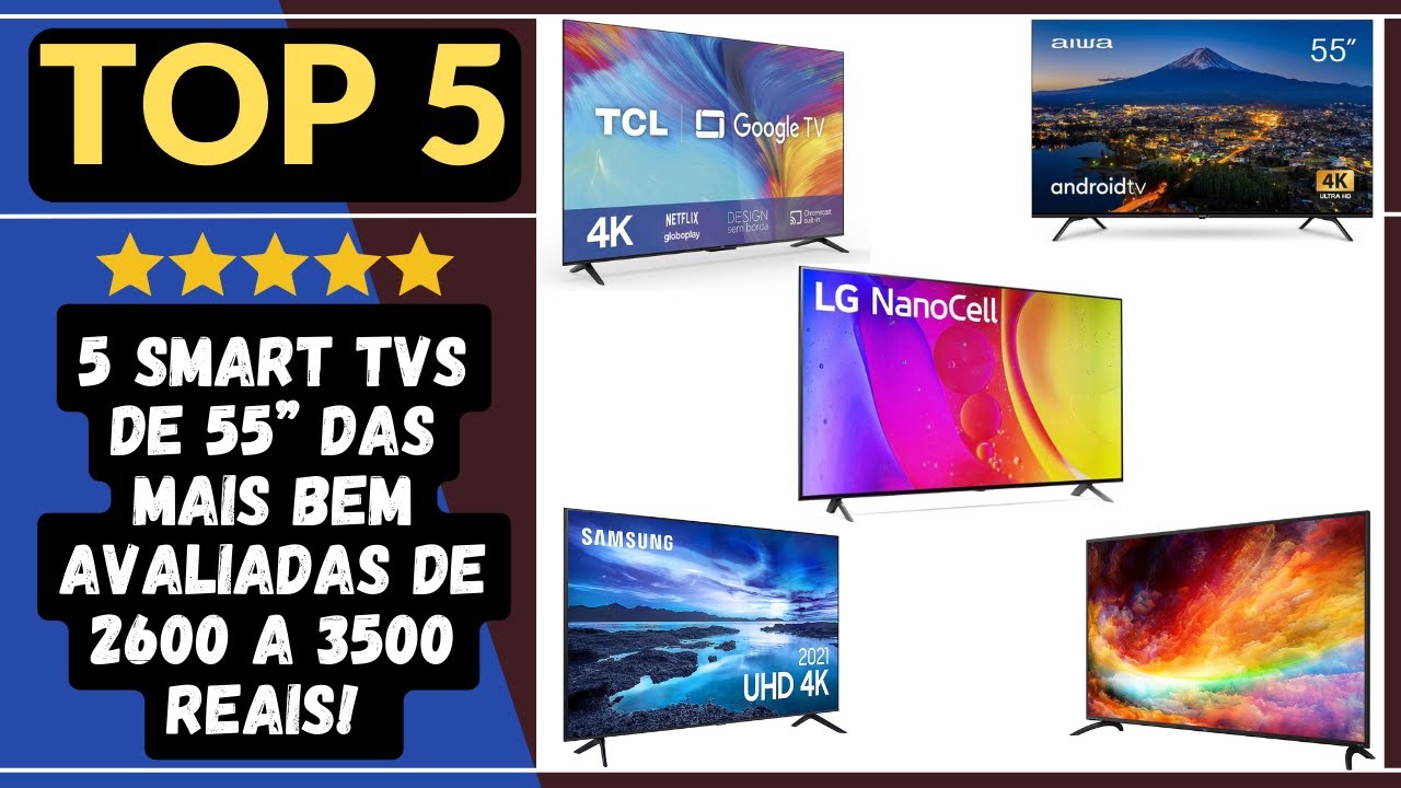 5 SmartTVs de 55” das mais bem avaliadas de 2600 a 3500 reais! Conheça ...