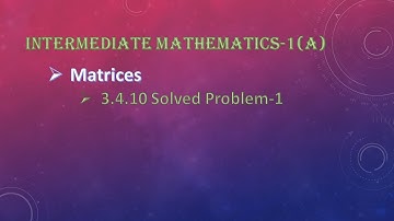 Intermediate Mathematics-1(A) || Matrices || 3.4.10 Solved Problems-1 || SOM.