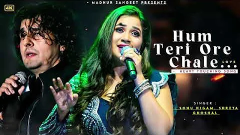 Hum Teri Ore Chale - Sonu Nigam | Shreya Ghoshal | Family Of Thakurganj | Best Hindi Song