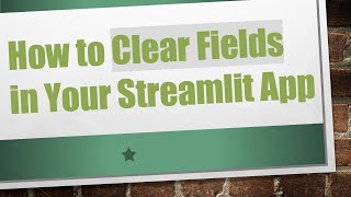 How to Clear Fields in Your Streamlit App Information