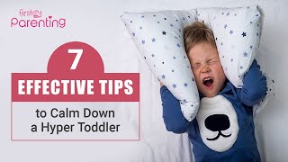 7 Effective Tips to Calm Down a Hyper Toddler