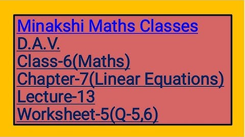 DAV Class-6 Chapter-7(Linear Equations) Lecture-13 Worksheet-5 (Q-5 6)