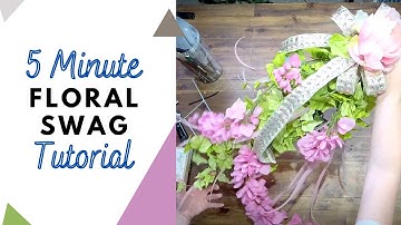 5 Minute Floral Swag DIY