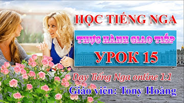 Bài 15: Thực hành giao tiếp cơ bản Tiếng Nga (Hs: NH) | Thầy Hoàng dạy Online 1:1