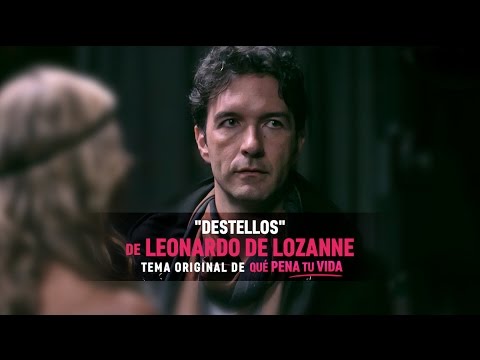 Destellos - Leonardo de Lozanne (Tema original de Qué Pena Tu Vida)