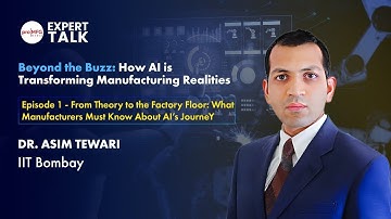 Beyond the Buzz: Prof. Asim Tewari on How AI is Transforming Manufacturing Realities | Episode 1