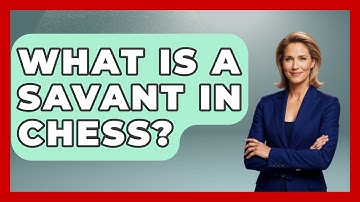 What Is A Savant In Chess? - The Board Game Xpert