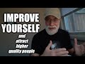 Improve yourself and attract higher quality people