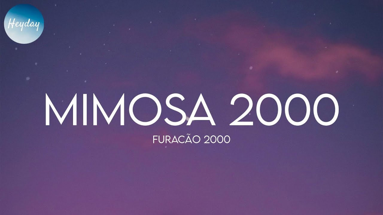 Furacão 2000 - Mimosa 2000 (Lyrics) - YouTube