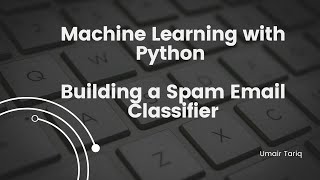 Machine Learning with Python: Building a Spam Email Classifier