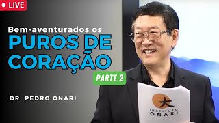 Bem-Aventurados os PUROS DE CORAÇÃO (PARTE 2) - Sermão do Monte com o Dr. Pedro Onari