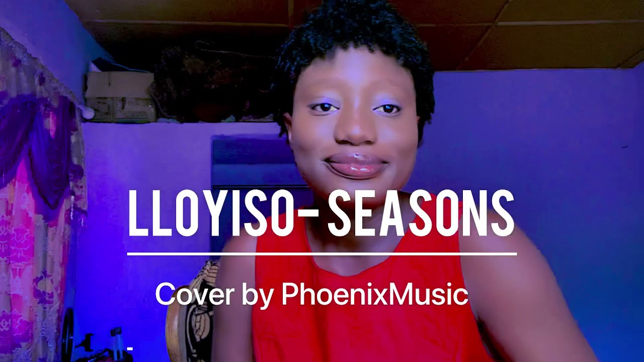 Lloyiso Seasons cover by Phoenixmusic YouTube