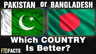 PAKISTAN or BANGLADESH - Which Country Is Better?