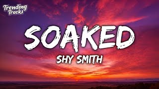 Shy Smith  Soaked (Lyrics) 'you get me hot i'm soaked'