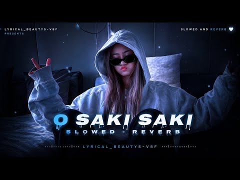 O Saki Saki (Slowed + Reverb) | Neha Kakkar, Tulsi Kumar & B Praak | Hindi Lofi Version 🎧