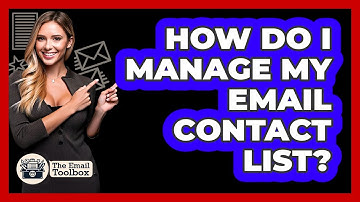 How Do I Manage My Email Contact List? - TheEmailToolbox.com