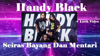 Handy Black ~Seiras Bayang Dan Mentari ~Lirik