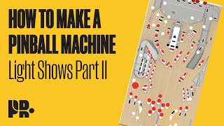 HOW TO MAKE A PINBALL MACHINE: Light Shows Part II
