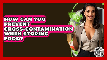 How Can You Prevent Cross-contamination When Storing Food? - The Skillful Chef