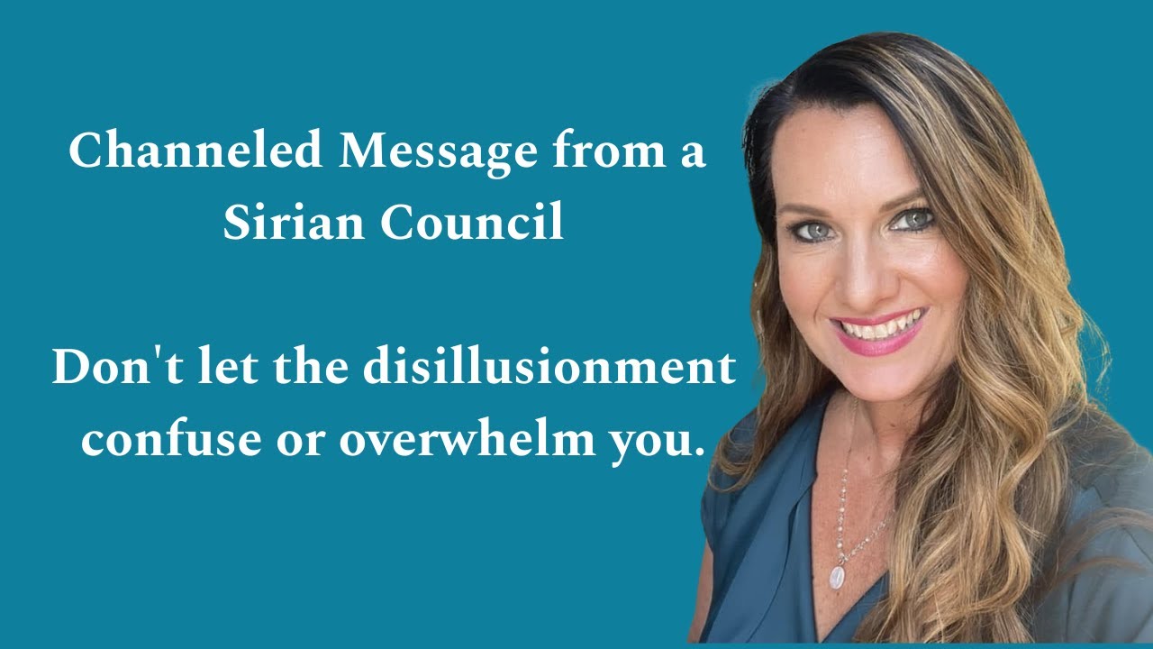 Channeled Message from Sirian Council - Don't let the disillusionment ...