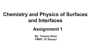 Problem Solving of Assignment-1|| Chemistry and Physics of Surfaces and Interfaces|| NPTEL Course