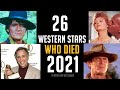 26 Western Stars Who Have Sadly Died in 2021- A SPECIAL MEMORIAL TRIBUTE TO THE WESTERNERS! AWOW