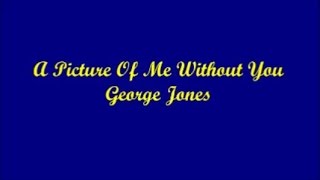 Video thumbnail of "A Picture Of Me Without You - George Jones (Lyrics)"