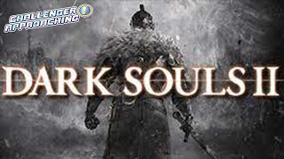Challenger Approaching - Dark Souls II No Hit
