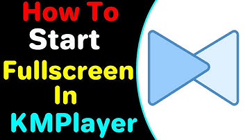 How To Start Kmplayer In Fullscreen [ On Startup ]