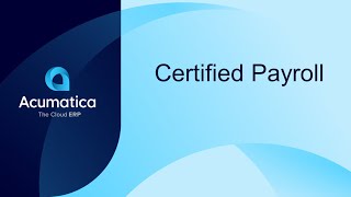 Certified Payroll - End to End - Acumatica Construction Edition