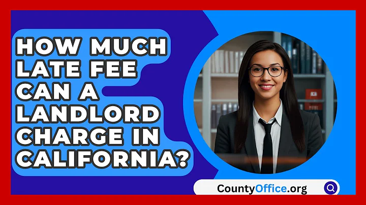 How Much Late Fee Can A Landlord Charge In California? - CountyOffice.org