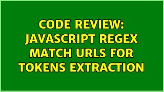 Code Review: Javascript RegEx match URLs for tokens extraction