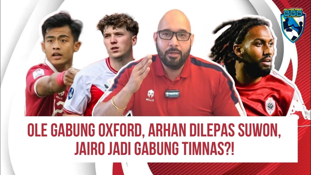 ⁣ARHAN DILEPAS SUWON, RENCANA OLE GABUNG OXFORD, APAKAH JAIRO JADI GABUNG TIMNAS?